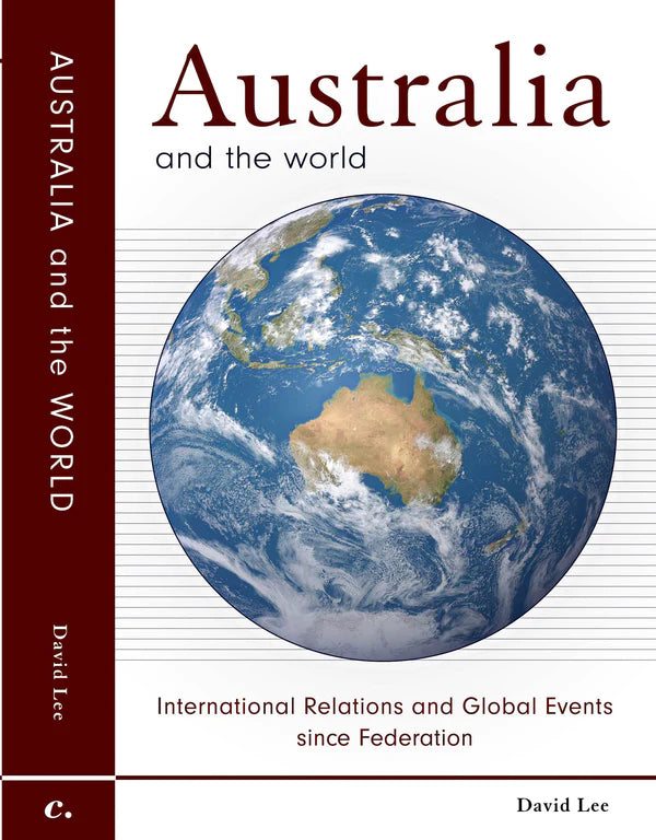 Australia and the World by David Lee. International Relations and Global Events since Federation